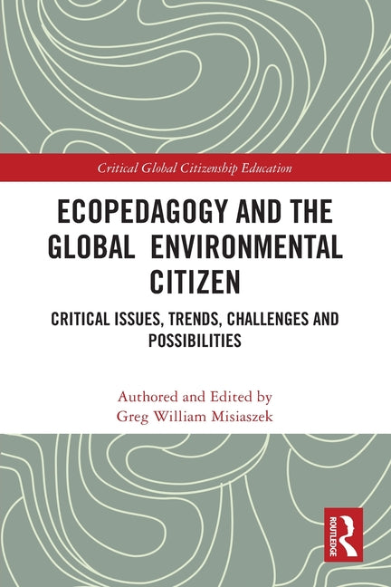 Ecopedagogy and the Global Environmental Citizen: Critical Issues, Trends, Challenges and Possibilities