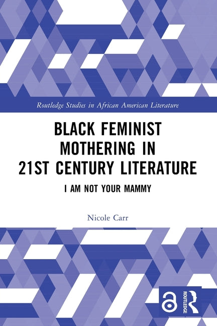 Black Feminist Mothering in 21st Century Literature: I Am Not Your Mammy