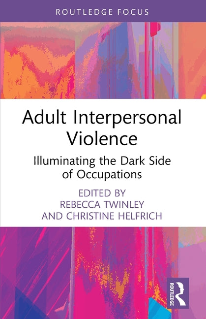 Adult Interpersonal Violence: Illuminating the Dark Side of Occupations