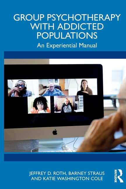 Group Psychotherapy with Addicted Populations: An Experiential Manual