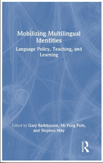 Mobilizing Multilingual Identities: Language Policy, Teaching, and Learning