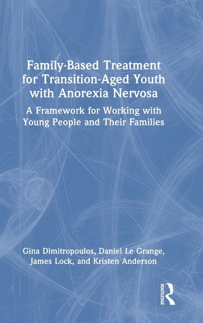 Family-Based Treatment for Transition-Aged Youth with Anorexia Nervosa: A Framework for Working with Young People and Their Families