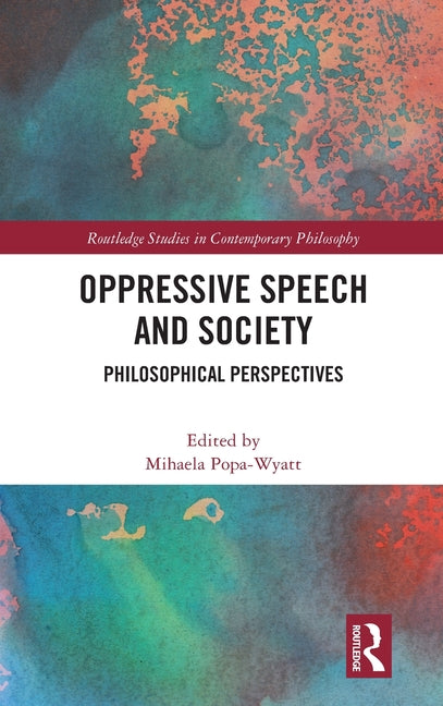 Oppressive Speech and Society: Philosophical Perspectives