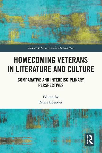 Homecoming Veterans in Literature and Culture: Comparative and Interdisciplinary Perspectives
