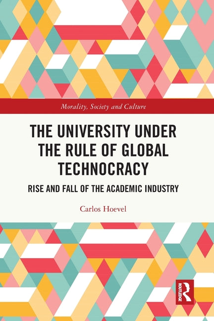 The University Under the Rule of Global Technocracy: Rise and Fall of the Academic Industry