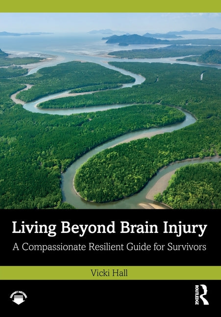 Living Beyond Brain Injury: A Compassionate Resilient Guide for Survivors