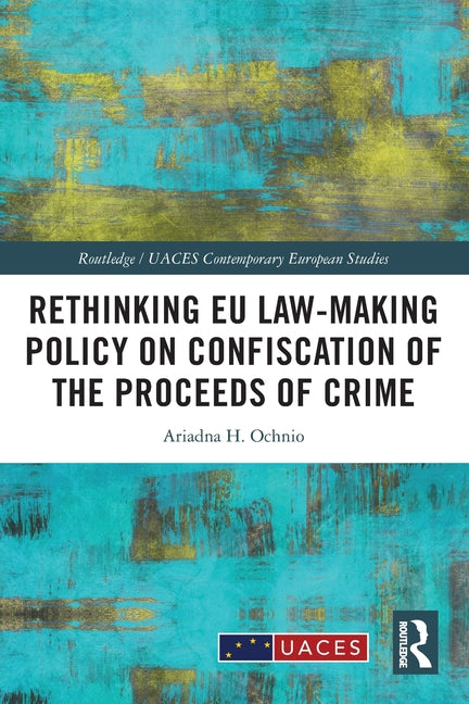 Rethinking EU Law-making Policy on Confiscation of the Proceeds of Crime