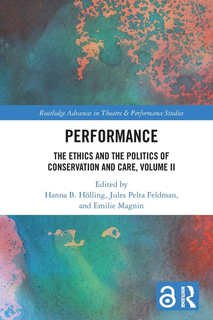 Performance: The Ethics and the Politics of Conservation and Care, Volume II