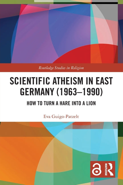 Scientific Atheism in East Germany (1963-1990): How to Turn a Hare into a Lion