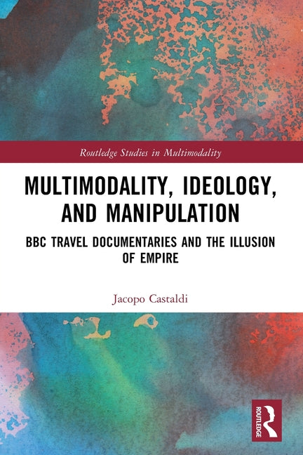 Multimodality, Ideology, and Manipulation: BBC Travel Documentaries and the Illusion of Empire