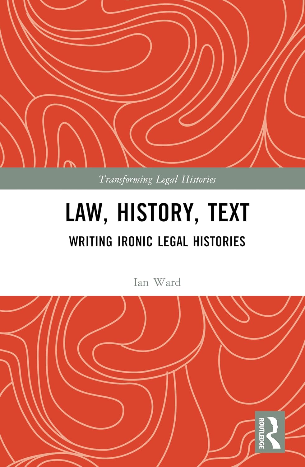 Law, History, Text: Writing Ironic Legal Histories