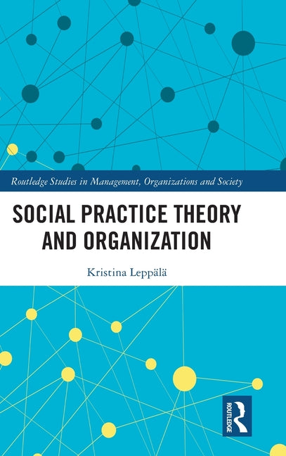 Social Practice Theory and Organization