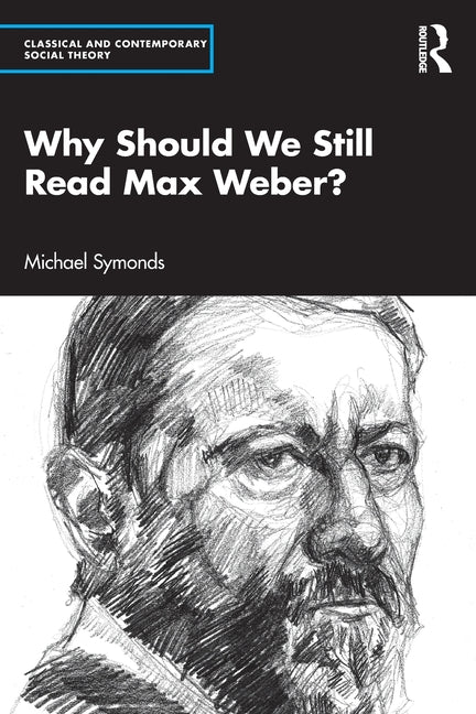 Why Should We Still Read Max Weber?