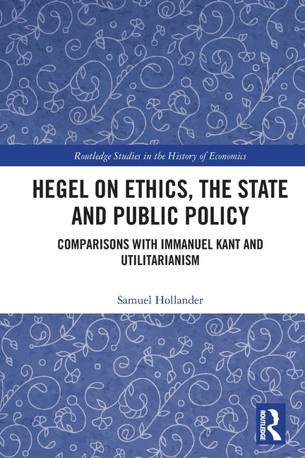 Hegel on Ethics, the State and Public Policy: Comparisons with Immanuel Kant and Utilitarianism