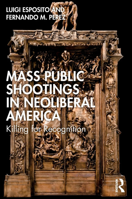 Mass Public Shootings in Neoliberal America: Killing for Recognition