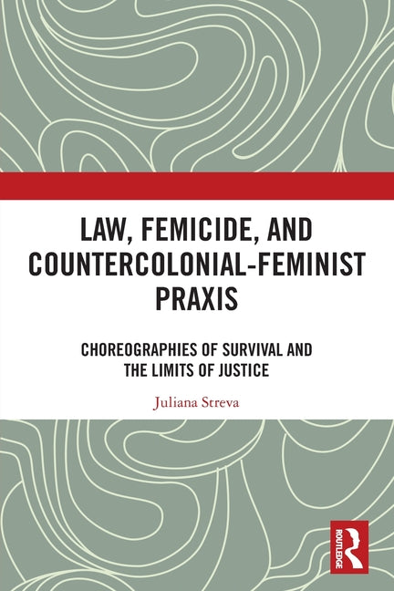 Law, Femicide, and Countercolonial-Feminist Praxis: Choreographies of Survival
