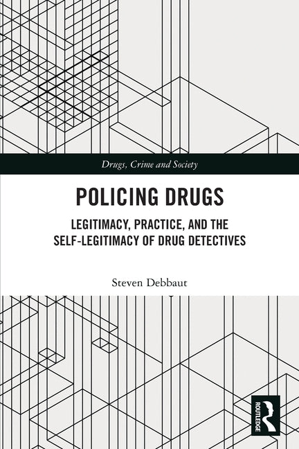Policing Drugs: Legitimacy, Practice, and the Self-Legitimacy of Drug Detectives