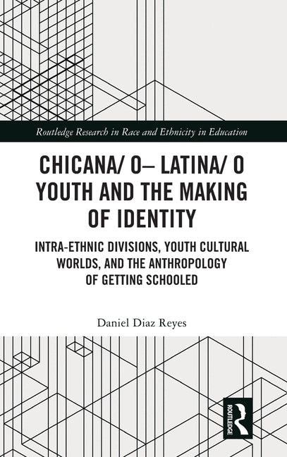 Chicana/O-Latina/O Youth and the Making of Identity: Intra-Ethnic Divisions, Youth Cultural Worlds, and the Anthropology of Getting Schooled