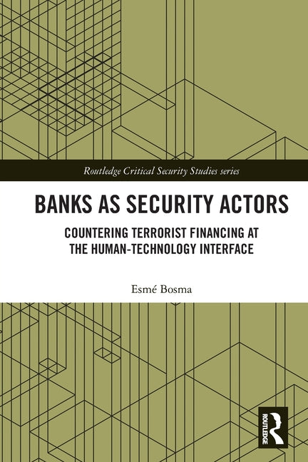 Banks as Security Actors: Countering Terrorist Financing at the Human-Technology Interface