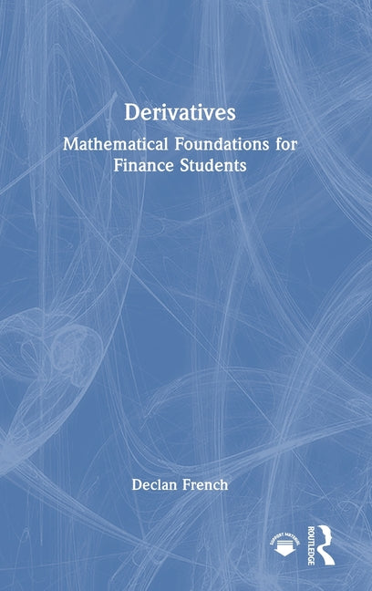 Derivatives: Mathematical Foundations for Finance Students