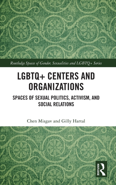 LGBTQ+ Centers and Organizations: Spaces of Sexual Politics, Activism, and Social Relations