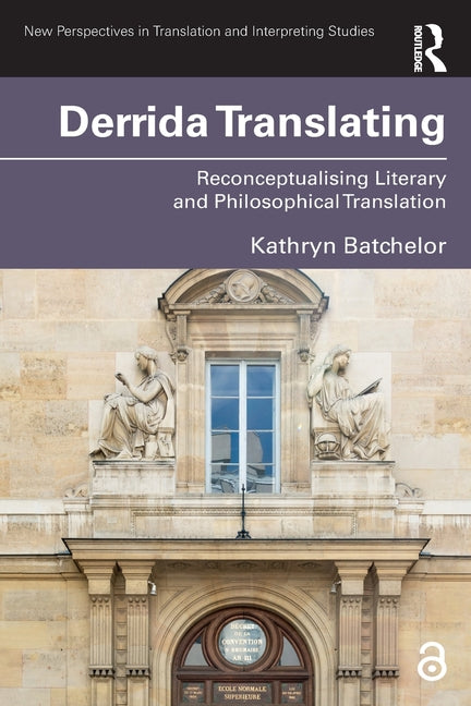 Derrida Translating: Reconceptualising Literary and Philosophical Translation
