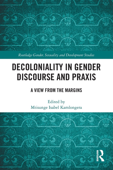 Decoloniality in Gender Discourse and PRAXIS: A View from the Margins