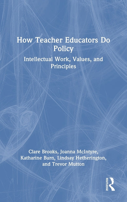 How Teacher Educators Do Policy: Intellectual Work, Values, and Principles