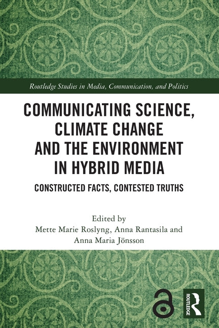 Communicating Science, Climate Change and the Environment in Hybrid Media: Constructed Facts, Contested Truths