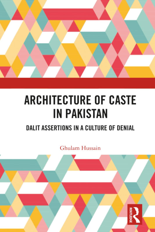 Architecture of Caste in Pakistan: Dalit Assertions in a Culture of Denial