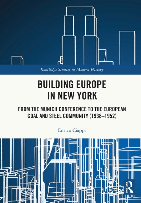 Building Europe in New York: From the Munich Conference to the European Coal and Steel Community (1938-1952)