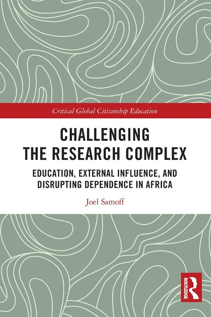 Challenging the Research Complex: Education, External Influence, and Disrupting Dependence in Africa