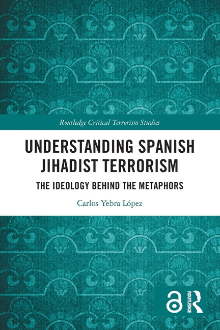 Understanding Spanish Jihadist Terrorism: The Ideology Behind the Metaphors