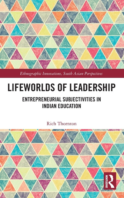 Lifeworlds of Leadership: Entrepreneurial Subjectivities in Indian Education