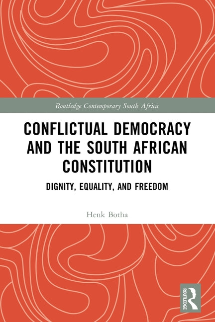 Conflictual Democracy and the South African Constitution: Dignity, Equality, and Freedom