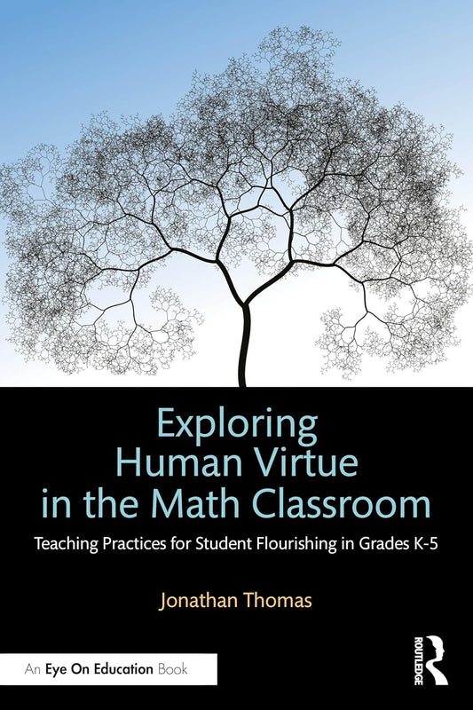 Exploring Human Virtue in the Math Classroom: Teaching Practices for Student Flourishing in Grades K-5