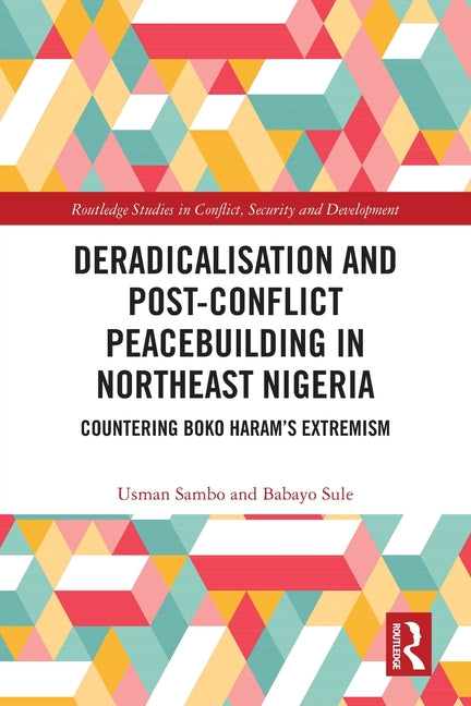 Deradicalisation and Post-Conflict Peacebuilding in Northeast Nigeria: Countering Boko Haram's Extremism