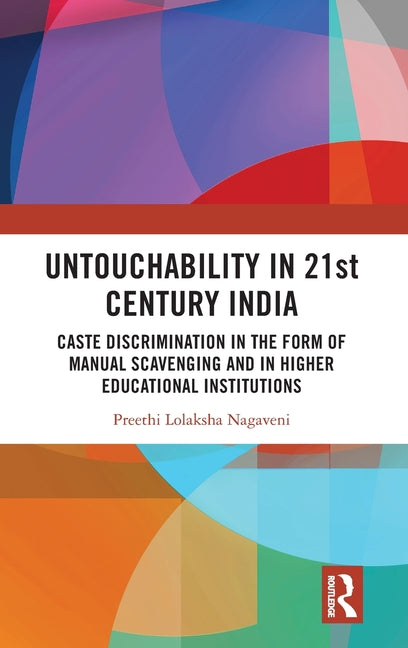 Untouchability in 21st Century India: Caste Discrimination in the form of Manual Scavenging and in Higher Educational Institutions