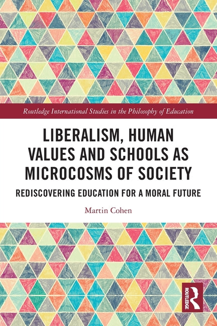 Liberalism, Human Values and Schools as Microcosms of Society: Rediscovering Education for a Moral Future