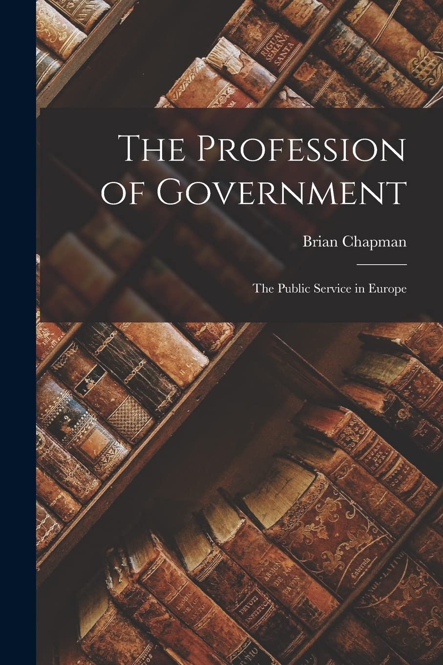 The Profession of Government: The Public Service in Europe