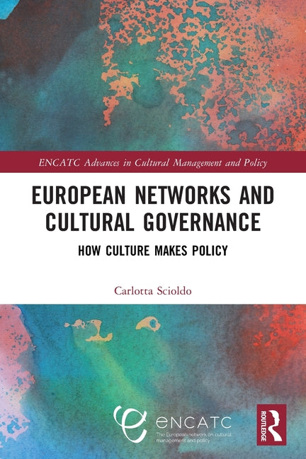 European Networks and Cultural Governance: How Culture Makes Policy