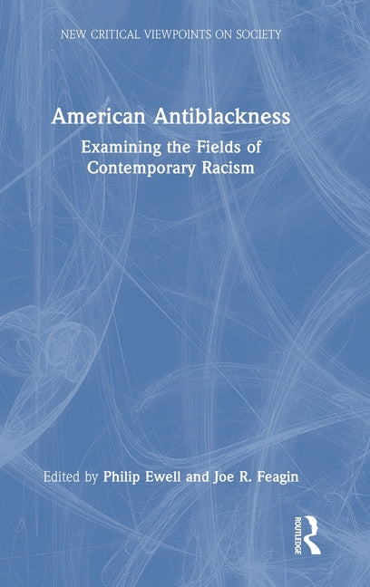 American Antiblackness: Examining the Fields of Contemporary Racism