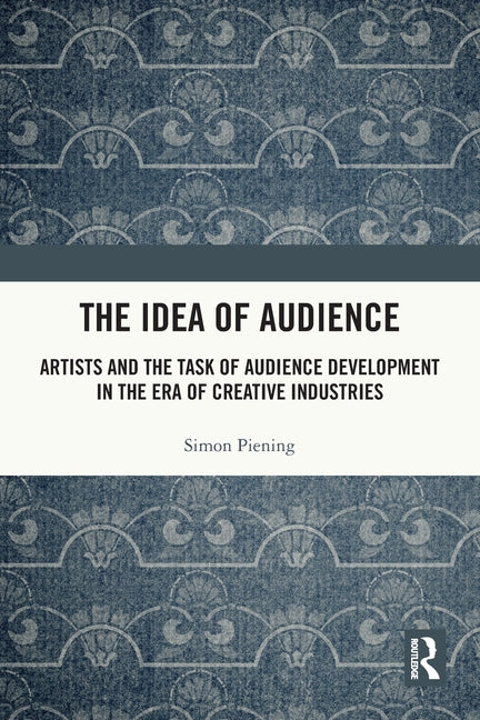 The Idea of Audience: Artists and the Task of Audience Development in the Era of Creative Industries