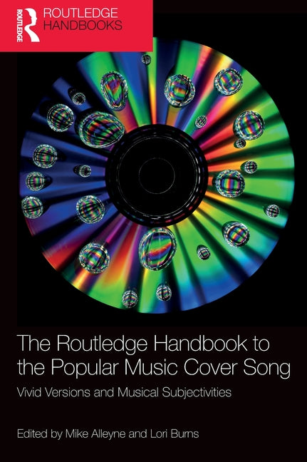 The Routledge Handbook to the Popular Music Cover Song: Vivid Versions and Musical Subjectivities