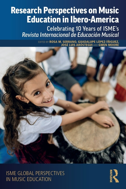 Research Perspectives on Music Education in Ibero-America: Celebrating 10 Years of ISME's Revista Internacional de Educacion Musical