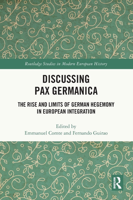 Discussing Pax Germanica: The Rise and Limits of German Hegemony in European Integration