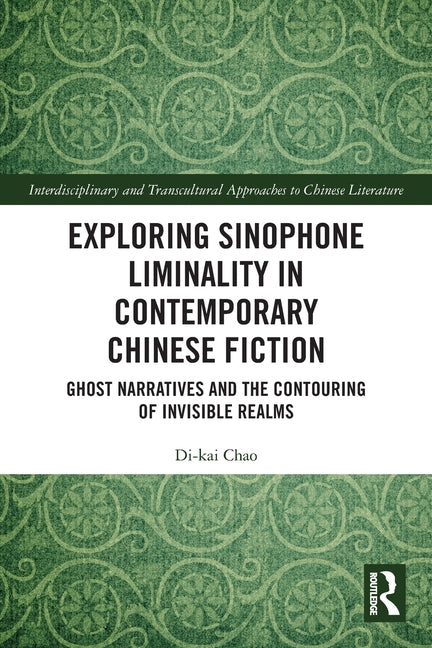 Exploring Sinophone Liminality in Contemporary Chinese Fiction: Ghost Narratives and the Contouring of Invisible Realms