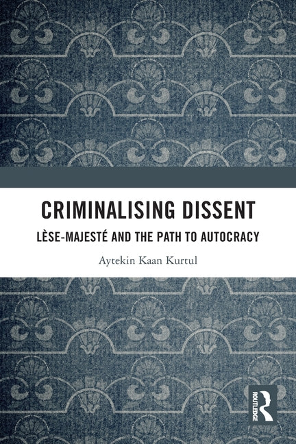 Criminalising Dissent: Lese-majeste and the Path to Autocracy