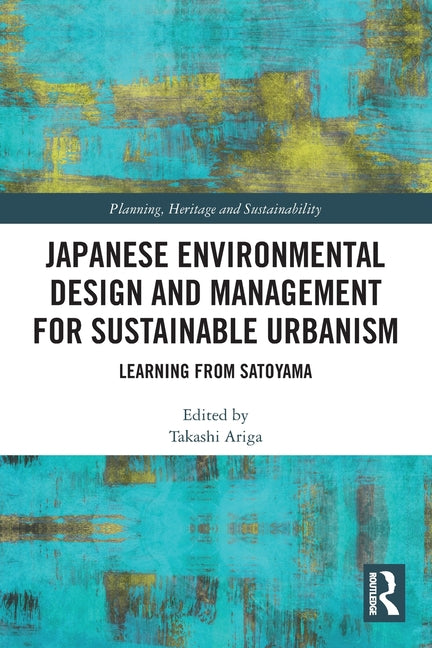 Japanese Environmental Design and Management for Sustainable Urbanism: Learning from Satoyama