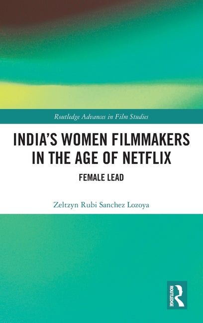 India's Women Filmmakers in the Age of Netflix: Female Lead